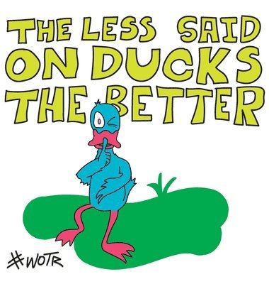 The Less Said On Ducks, the Better 1