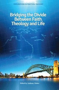 bokomslag Bridging the Divide between faith, theology and Life