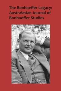 bokomslag The Bonhoeffer Legacy: Australasian Journal of Bonhoeffer Studies, Vol 3