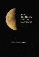 bokomslag God, the Moon and the Astronaut