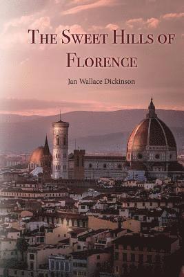 Jan Wallace Dickson - The Sweet Hills of Florence, Häftad
