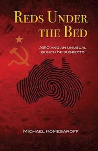 bokomslag Reds Under the Bed: ASIO and an Unusual Bunch of Suspects