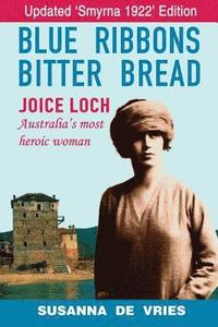bokomslag Blue Ribbons, Bitter Bread: Joice Loch - Australia's Most Heroic Woman