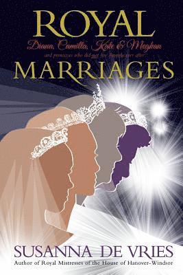 bokomslag Royal Marriages: Diana, Camilla, Kate & Meghan - and princesses who did not live happily ever after