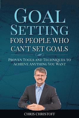 Chris Christoff - Goal Setting For People Who Can't Set Goals: Proven Tools and Techniques to Achieve Anything You Want, Häftad