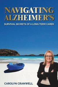 bokomslag Navigating Alzheimer's: Survival Secrets of a Long Term Carer