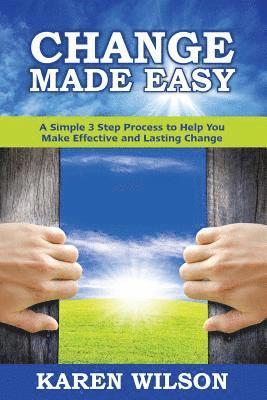 bokomslag Change Made Easy: A Simple 3 Step Process to Help You Make Effective and Lasting Change