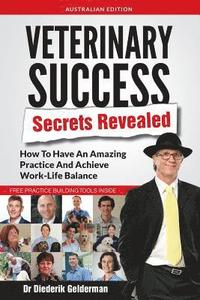 bokomslag Veterinary Success Secrets Revealed: How To Have An Amazing Practice and Achieve Work-Life Balance