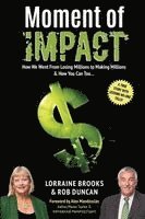 Lorraine Brooks, Rob Duncan - Moment of Impact: How We Went From Losing Millions to Making Millions & How You Can Too..., Häftad