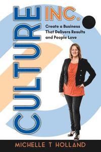 bokomslag Culture Inc.: Create a Business That Delivers Results and People Love