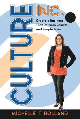 bokomslag Culture Inc.: Create a Business That Delivers Results and People Love