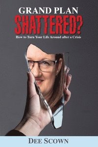 bokomslag Grand Plan Shattered?: How To Turn Your Life Around After a Crisis