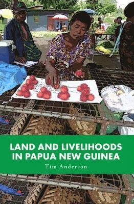 Tim Anderson - Land and Livelihoods in Papua New Guinea, Häftad