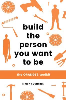 bokomslag Build the Person You Want to Be: The Oranges Toolkit