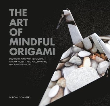 bokomslag Art of Mindful Origami: Soothe the Mind with 15 Beautiful Origami Projects and Accompanying Mindfulness Exercises