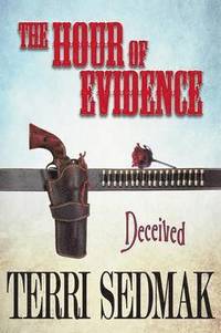 bokomslag The Hour of Evidence - Deceived (The Liberty and Property Legends Book 4)