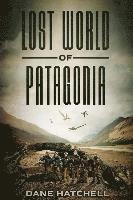 bokomslag Lost World Of Patagonia: A Dinosaur Thriller