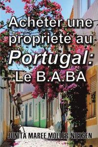bokomslag Acheter Une Propriété Au Portugal: Le B.A.BA: French Translation