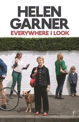 Helen Garner - EVERYWHERE I LOOK, Häftad
