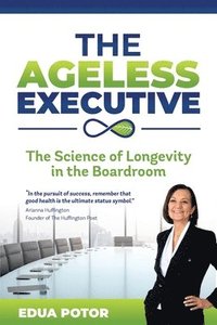 bokomslag The Ageless Executive