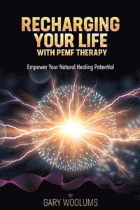 bokomslag Recharging Your Life with PEMF Therapy: Empower Your Natural Healing Potential