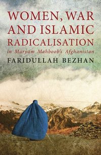 bokomslag Women, War and Islamic Radicalisation in Maryam Mahboob's Afghanistan