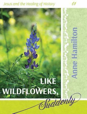 Like Wildflowers, Suddenly 1