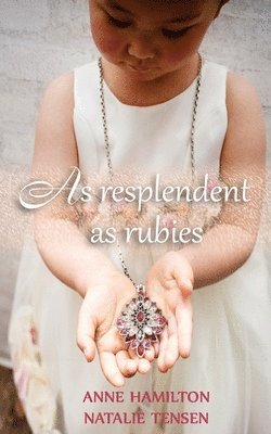 Anne Hamilton, Natalie Tensen - As Resplendent As Rubies: The Mother's Blessing and God's Favour Towards Women II, Häftad