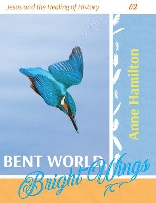 Anne Hamilton - Bent World, Bright Wings, Häftad