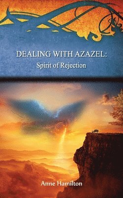 Anne Hamilton - Dealing with Azazel: Spirit of Rejection: Strategies for the Threshold #7, Häftad