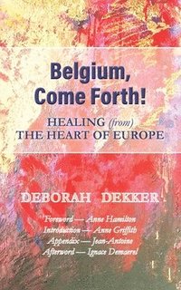bokomslag Belgium, Come Forth! Healing (from) the Heart of Europe