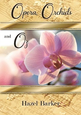 Opera, Orchids and Oz 1