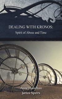 bokomslag Dealing with Kronos: Spirit of Abuse and Time: Strategies for the Threshold #9