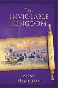 bokomslag Inviolable Kingdom - John 4 and 18