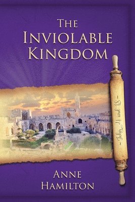 bokomslag Inviolable Kingdom - John 4 and 18