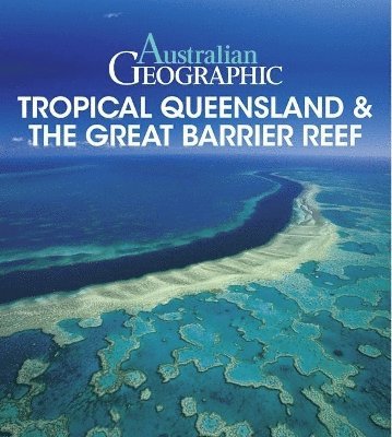 Australian Geographic Tropical QLD & the Great Barrier Reef 1