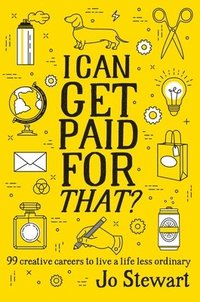 bokomslag I Can Get Paid for That?: 99 Creative Careers to Live a Life Less Ordinary
