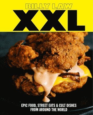 Billy Law - XXL: Epic Food, Street Eats & Cult Dishes from Around the World, Inbunden
