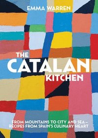 bokomslag The Catalan Kitchen: From Mountains to City and Sea - Recipes from Spain's Culinary Heart