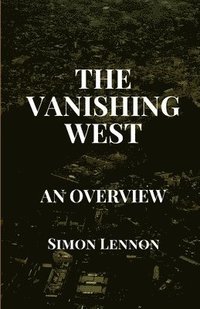bokomslag The Vanishing West: An Overview