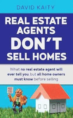 Real Estate Agents Don't Sell Homes 1