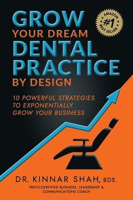 Kinnar Shah - Grow Your Dream Dental Practice By Design, Häftad