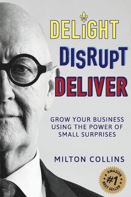 Milton Collins - Delight Disrupt Deliver, Häftad