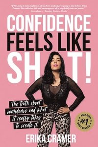 bokomslag Confidence Feels Like Shit: The truth about confidence and what it really takes to create it