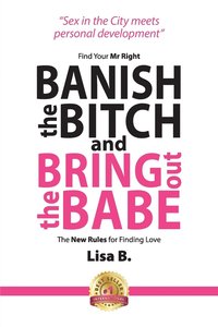 bokomslag Banish The Bitch And Bring Out The Babe