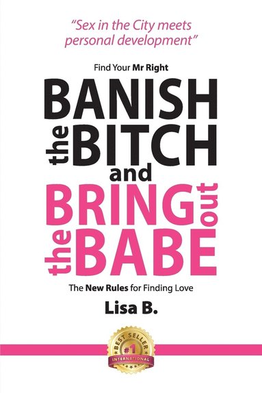 bokomslag Banish The Bitch And Bring Out The Babe: Find Your Mr Right. The New Rules For Finding Love