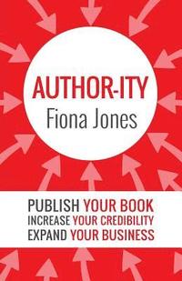 bokomslag Author-ity: Publish Your Book Increase Your Credibility Expand Your Business