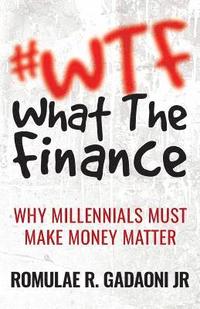 bokomslag #WTF What the Finance: Why Millennials Must Make Money Matter