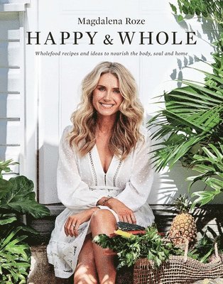 bokomslag Happy and Whole: Recipes and Ideas for Nourishing Your Body, Home and Life