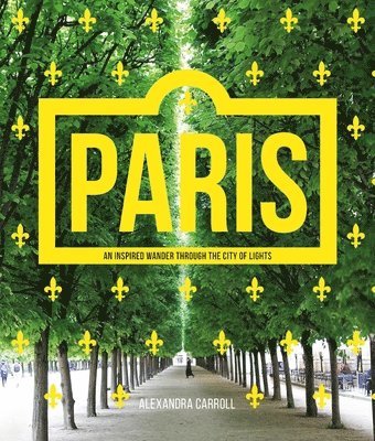bokomslag Paris: An Inspired Wander Through the City of Lights